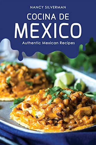 Cocina de Mexico: Authentic Mexican Recipes