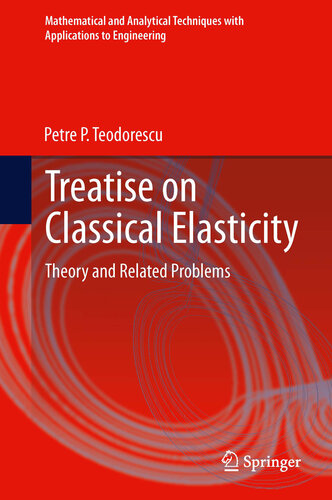 Treatise on Classical Elasticity: Theory and Related Problems (Mathematical and Analytical Techniques with Applications to Engineering)