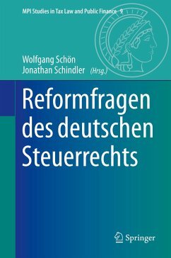 Reformfragen des deutschen Steuerrechts: Herausgegeben:Schindler, Jonathan; Schön, Wolfgang