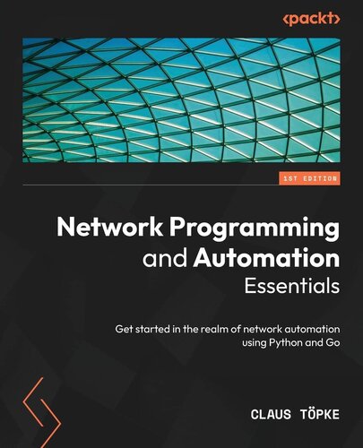 Network Programming and Automation Essentials: Get started in the realm of network automation using Python and Go