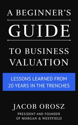 A Beginner's Guide to Business Valuation: Lessons Learned from 20 Years in the Trenches