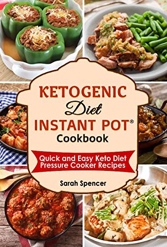 Ketogenic Diet Instant Pot Cookbook: Quick and Easy Keto Diet Pressure Cooker Recipes (Instant Pot Cookbooks Book 1)