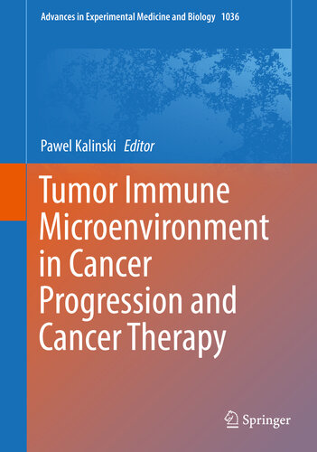 Tumor Immune Microenvironment in Cancer Progression and Cancer Therapy (Advances in Experimental Medicine and Biology Book 1036)