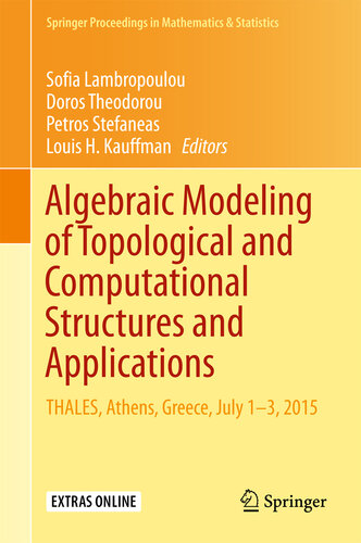 Algebraic Modeling of Topological and Computational Structures and Applications: THALES, Athens, Greece, July 1-3, 2015 (Springer Proceedings in Mathematics & Statistics Book 219)