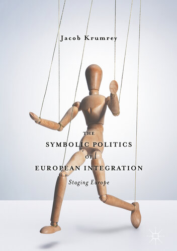 The Symbolic Politics of European Integration : Staging Europe