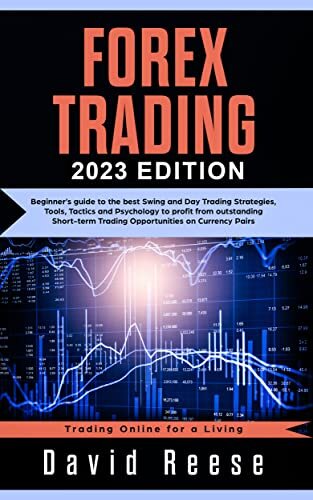 Forex Trading: Beginners’ Guide to the Best Swing and Day Trading Strategies, Tools, Tactics, and Psychology to Profit from Outstanding Short-Term Trading Opportunities on Currencies Pairs