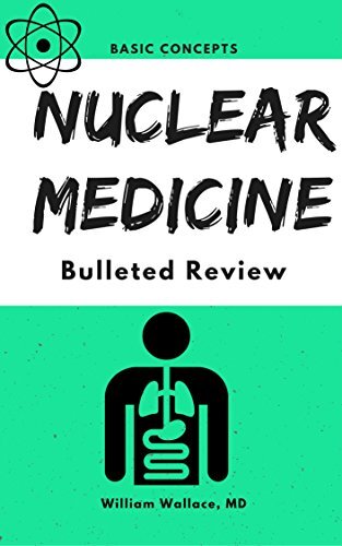 Nuclear Medicine: Bulleted Review