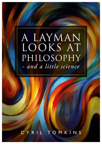 A LAYMAN LOOKS AT PHILOSOPHY - and a little science