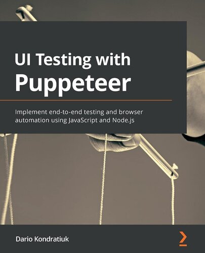 UI Testing with Puppeteer: Implement end-to-end testing and browser automation using JavaScript and Node.js