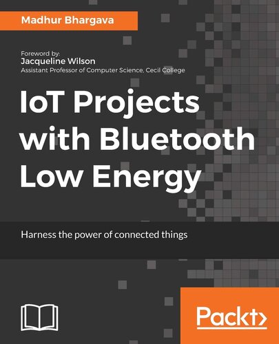 IoT Projects with Bluetooth Low Energy: Harness the power of connected things