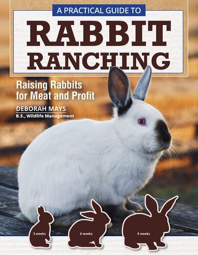 A Practical Guide to Rabbit Ranching: Raising Rabbits for Meat and Profit (CompanionHouse Books) Farming Meat Rabbits, Care, Housing, Feeding, Breeding, Growing, Disease Management, Costs, and More