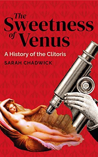 The Sweetness of Venus: A History of the Clitoris