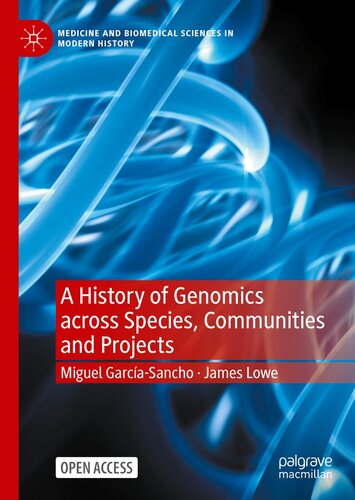 A History of Genomics across Species, Communities and Projects (Medicine and Biomedical Sciences in Modern History)