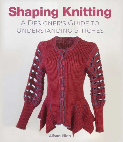 Shaping Knitting: A Designers Guide to Understanding Stitches