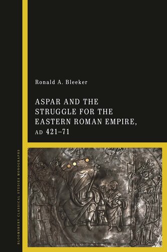 Aspar and the Struggle for the Eastern Roman Empire, AD 421–71