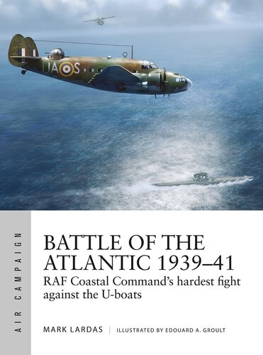 Battle of the Atlantic 1939–41: RAF Coastal Command's hardest fight against the U-boats (Air Campaign Book 15)