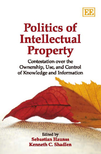 Politics of Intellectual Property: Contestation Over the Ownership, Use, and Control of Knowledge and Information