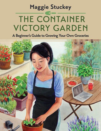 The Container Victory Garden: A Beginner’s Guide to Growing Your Own Groceries