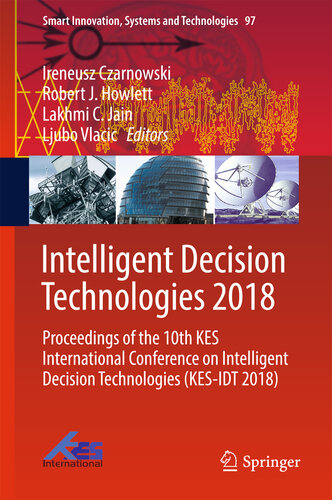 Intelligent Decision Technologies 2018: Proceedings of the 10th KES International Conference on Intelligent Decision Technologies (KES-IDT 2018) (Smart Innovation, Systems and Technologies Book 97)