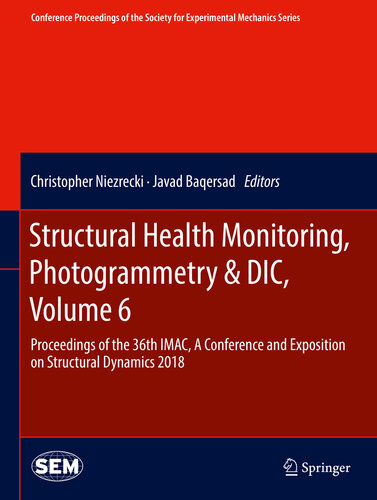 Structural Health Monitoring, Photogrammetry & DIC, Volume 6: Proceedings of the 36th IMAC, A Conference and Exposition on Structural Dynamics 2018 (Conference ... Society for Experimental Mechanics Series)