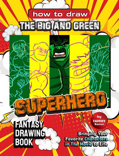 How to Draw the Big and Green Superhero - Fantasy Drawing Book: Bringing Your Favorite Characters in The Movie to Life