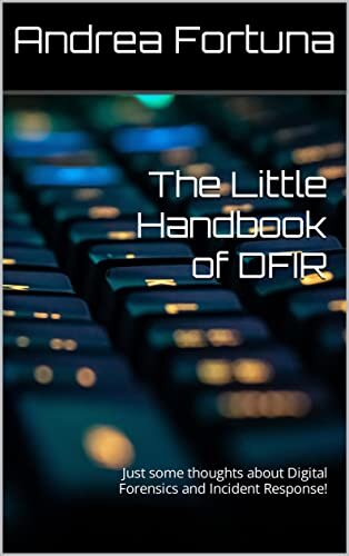 The Little Handbook of DFIR: Just some thoughts about Digital Forensics and Incident Response! (Little Handbooks)