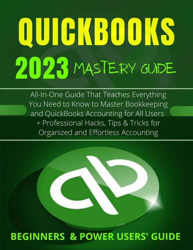 EVERYTHING QUICKBOOKS 2023: All-In-One Guide That Teaches Everything You Need to Know to Master Bookkeeping and QuickBooks Accounting + Hacks, Tips & Tricks ... (QuickBooks Mastery Guide 2023 Book 2)