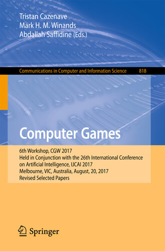 Computer Games: 6th Workshop, CGW 2017, Held in Conjunction with the 26th International Conference on Artificial Intelligence, IJCAI 2017, Melbourne, VIC, ... Computer and Information Science Book 818)