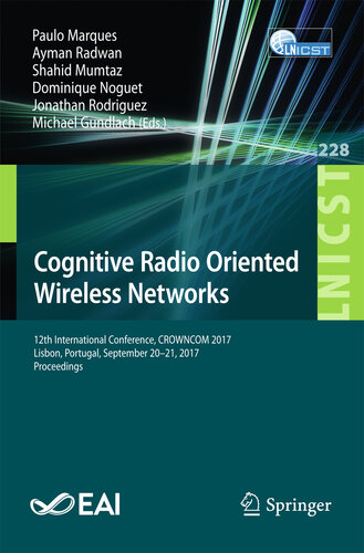 Cognitive Radio Oriented Wireless Networks: 12th International Conference, CROWNCOM 2017, Lisbon, Portugal, September 20-21, 2017, Proceedings (Lecture ... Telecommunications Engineering Book 228)