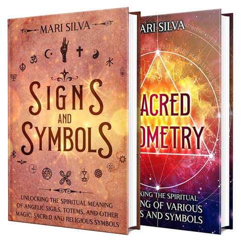 Signs, Symbols, and Sacred Geometry: The Ultimate Guide to the Spiritual Meaning of Angelic Sigils, Totems, Various Shapes, and Symbols