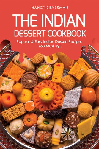 The Indian Dessert Cookbook: Popular & Easy Indian Dessert Recipes You Must Try!