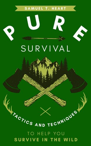 Pure Survival: Tactics And Techniques To Help You Survive In The Wild