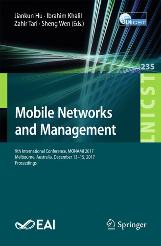 Mobile Networks and Management: 9th International Conference, MONAMI 2017, Melbourne, Australia, December 13-15, 2017, Proceedings (Lecture Notes of the ... Telecommunications Engineering Book 235)