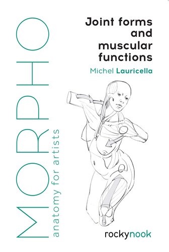 Morpho: Joint Forms and Muscular Functions: Anatomy for Artists (Morpho: Anatomy for Artists, 6)