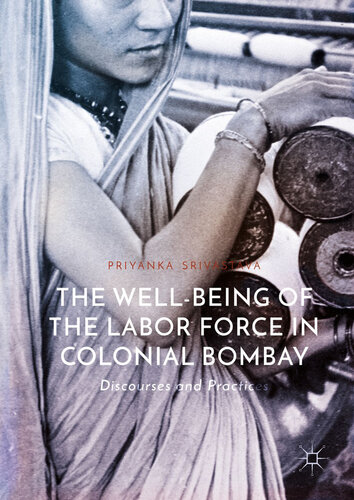 The Well-Being of the Labor Force in Colonial Bombay: Discourses and Practices