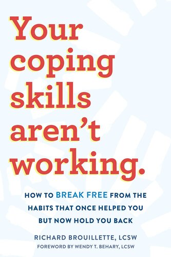 Your Coping Skills Aren't Working: How to Break Free from the Habits That Once Helped You But Now Hold You Back