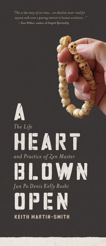 A Heart Blown Open: The Life & Practice of Zen Master Jun Po Denis Kelly Roshi