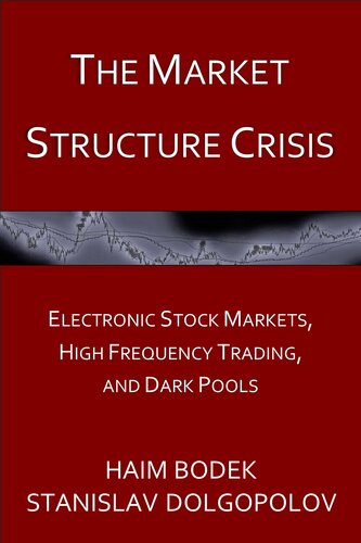 The Market Structure Crisis: Electronic Stock Markets, High Frequency Trading, and Dark Pools