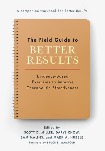 The Field Guide to Better Results: Evidence-Based Exercises to Improve Therapeutic Effectiveness