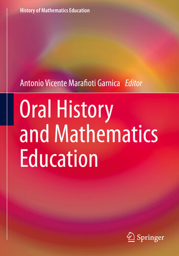 Oral History and Mathematics Education (History of Mathematics Education)