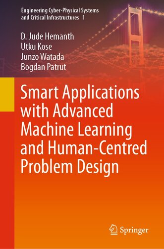 Smart Applications with Advanced Machine Learning and Human-Centred Problem Design (Engineering Cyber-Physical Systems and Critical Infrastructures Book 1)