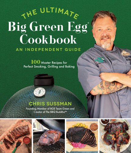 The Ultimate Big Green Egg Cookbook: An Independent Guide: 100 Master Recipes for Perfect Smoking, Grilling and Baking