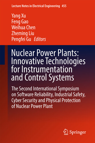 Nuclear Power Plants: Innovative Technologies for Instrumentation and Control Systems: The Second International Symposium on Software Reliability, Industrial ... Notes in Electrical Engineering Book 455)