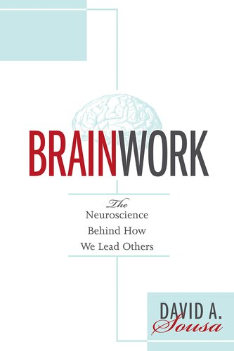 Brainwork: The Neuroscience Behind How We Lead Others (Understanding and Applying Neuroleadership, the Neuroscience of Leadership)