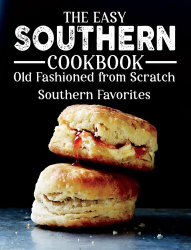 The Easy Southern Cookbook: Old Fashioned From Scratch Southern Favorites