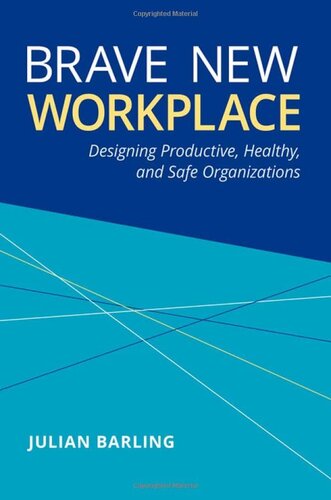 Brave New Workplace: Designing Productive, Healthy, and Safe Organizations