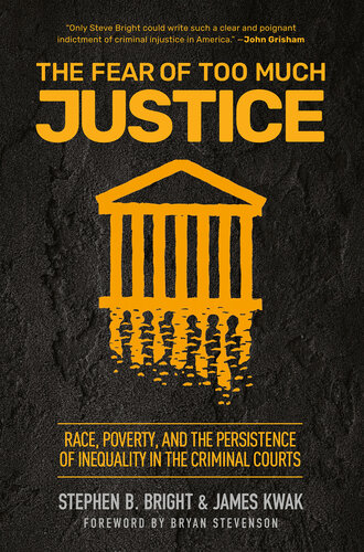 The Fear of Too Much Justice: Race, Poverty, and the Persistence of Inequality in the Criminal Courts