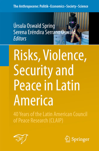 Risks, Violence, Security and Peace in Latin America: 40 Years of the Latin American Council of Peace Research (CLAIP) (The Anthropocene: Politik—Economics—Society—Science Book 24)