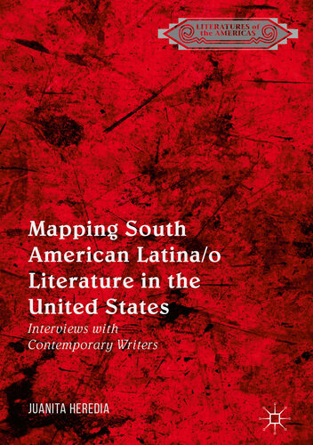 Mapping South American Latina/o Literature in the United States: Interviews with Contemporary Writers (Literatures of the Americas)