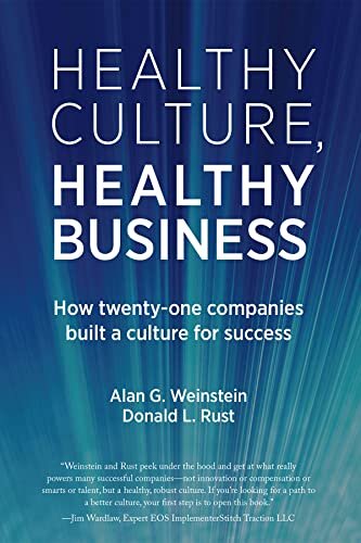 Healthy Culture, Healthy Business: Twenty-One Ways to Build a Culture for Success